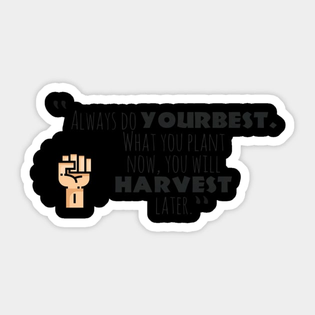 "Always Do YOURBEST. What You Plant Now , You Will HARVEST later." Sticker by MACIBETTA